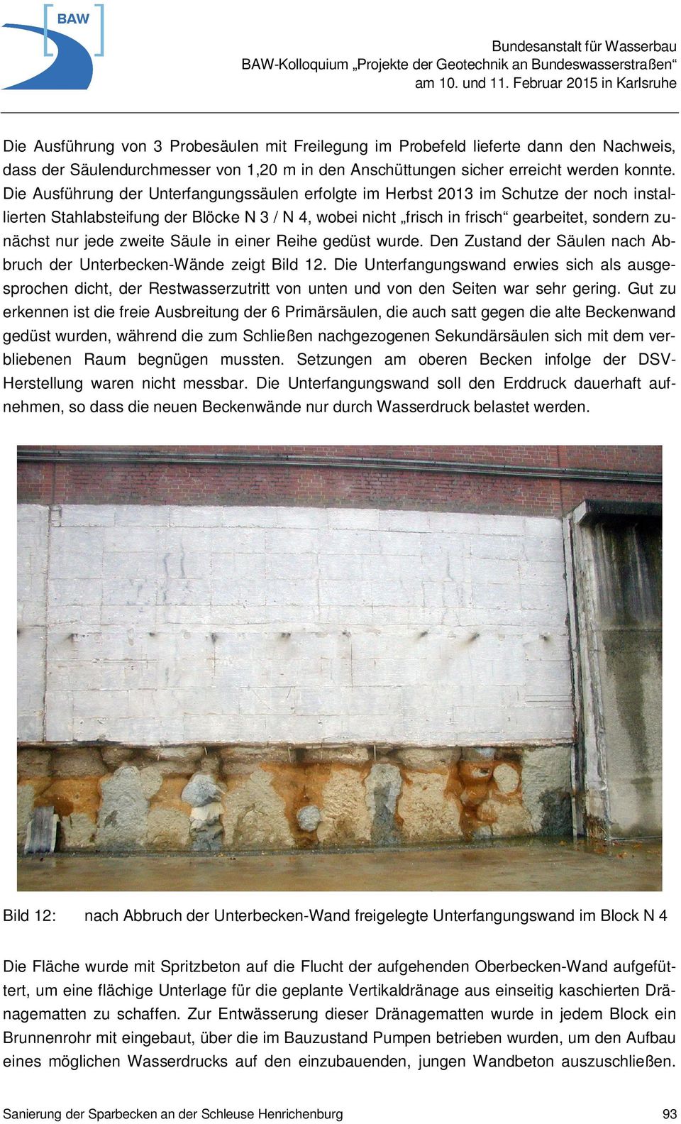 jede zweite Säule in einer Reihe gedüst wurde. Den Zustand der Säulen nach Abbruch der Unterbecken-Wände zeigt Bild 12.