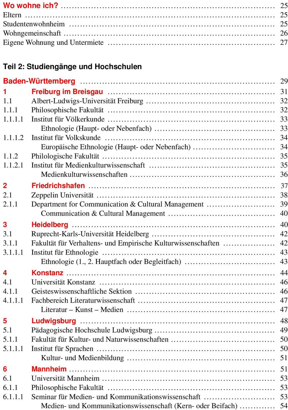 .. 34 Europäische Ethnologie (Haupt- oder Nebenfach)... 34 1.1.2 Philologische Fakultät... 35 1.1.2.1 Institut für Medienkulturwissenschaft... 35 Medienkulturwissenschaften... 36 2 Friedrichshafen.