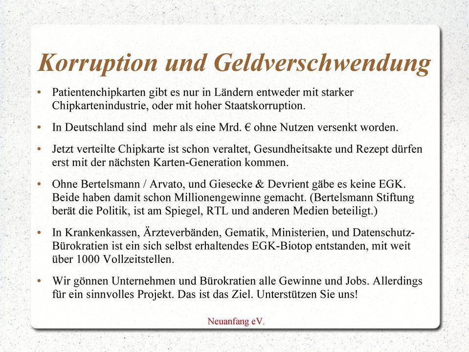 Ohne Bertelsmann / Arvato, und Giesecke & Devrient gäbe es keine EGK. Beide haben damit schon Millionengewinne gemacht.