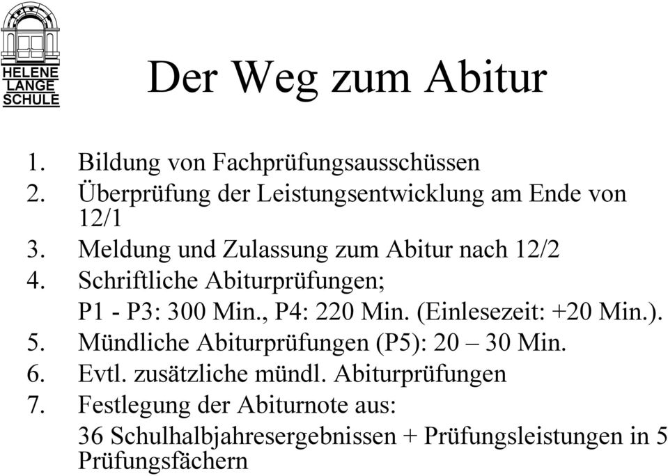 Schriftliche Abiturprüfungen; P1 - P3: 300 Min., P4: 220 Min. (Einlesezeit: +20 Min.). 5.