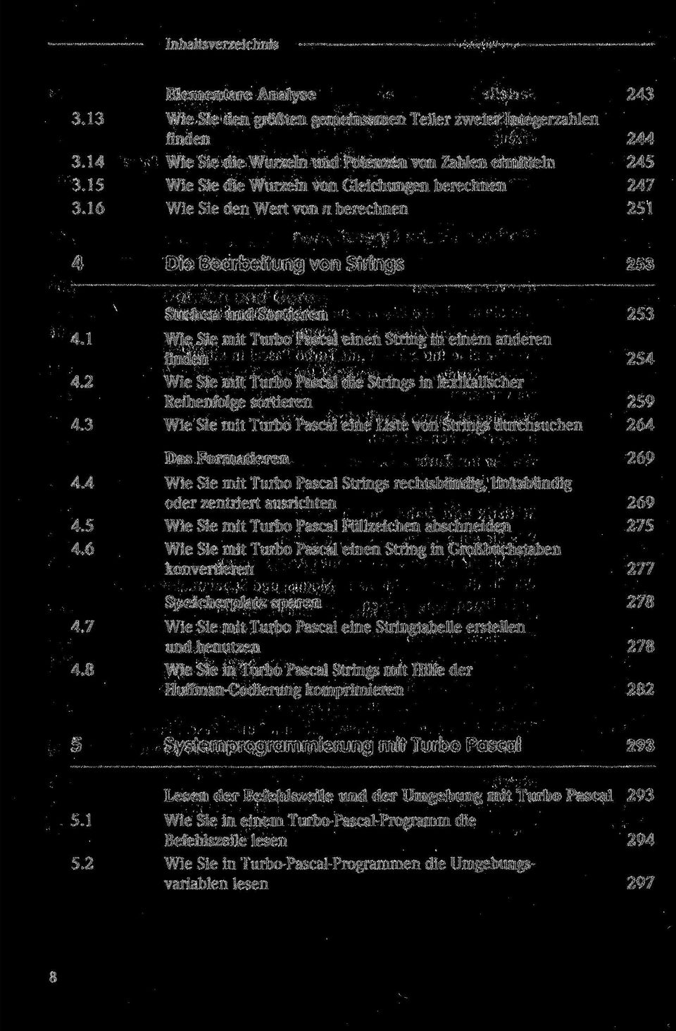 1 Wie Sie mit Turbo Pascal einen String in einem anderen finden 254 4.2 Wie Sie mit Turbo Pascal die Strings in lexikalischer Reihenfolge sortieren 259 4.