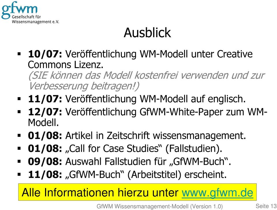 12/07: Veröffentlichung GfWM-White-Paper zum WM- Modell. 01/08: Artikel in Zeitschrift wissensmanagement.