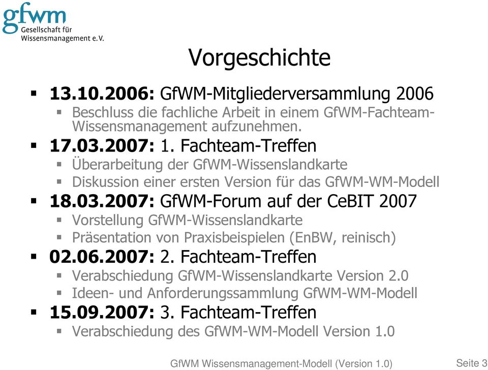 2007: GfWM-Forum auf der CeBIT 2007 Vorstellung GfWM-Wissenslandkarte Präsentation von Praxisbeispielen (EnBW, reinisch) 02.06.2007: 2.