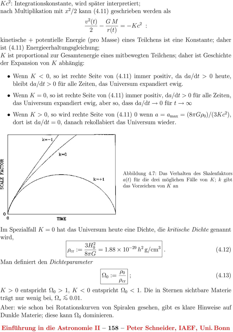 11) Energieerhaltungsgleichung; K ist proportional zur Gesamtenergie eines mitbewegten Teilchens; daher ist Geschichte der Expansion von K abhängig: Wenn K < 0, so ist rechte Seite von (4.