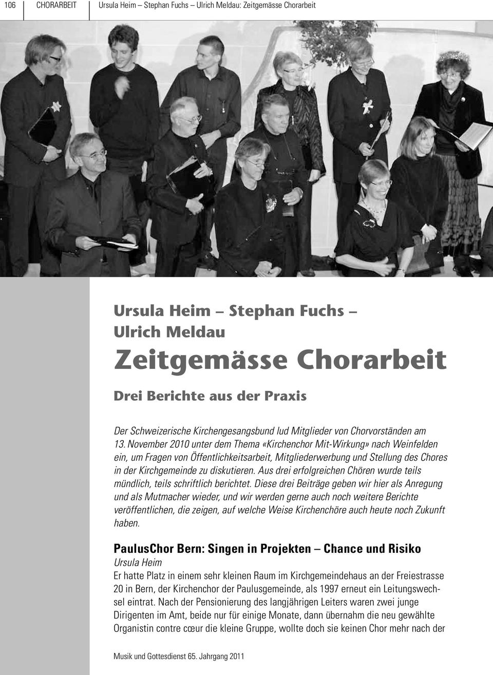 November 2010 unter dem Thema «Kirchenchor Mit-Wirkung» nach Weinfelden ein, um Fragen von Öffentlichkeitsarbeit, Mitgliederwerbung und Stellung des Chores in der Kirchgemeinde zu diskutieren.