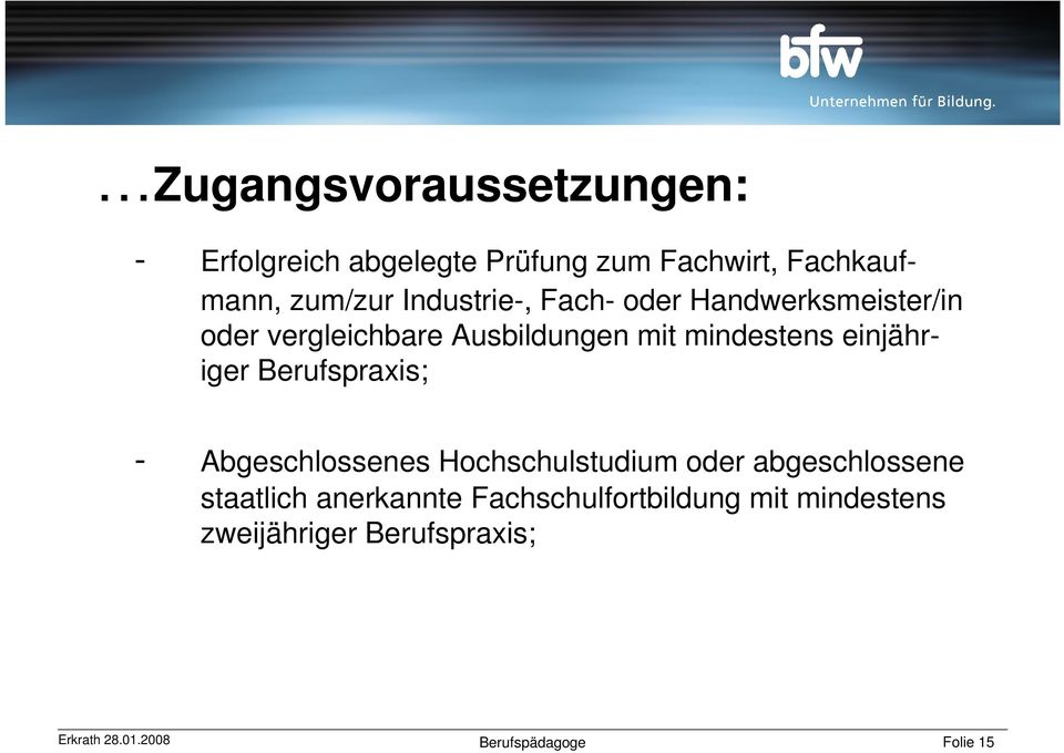 mindestens einjähriger Berufspraxis; - Abgeschlossenes Hochschulstudium oder