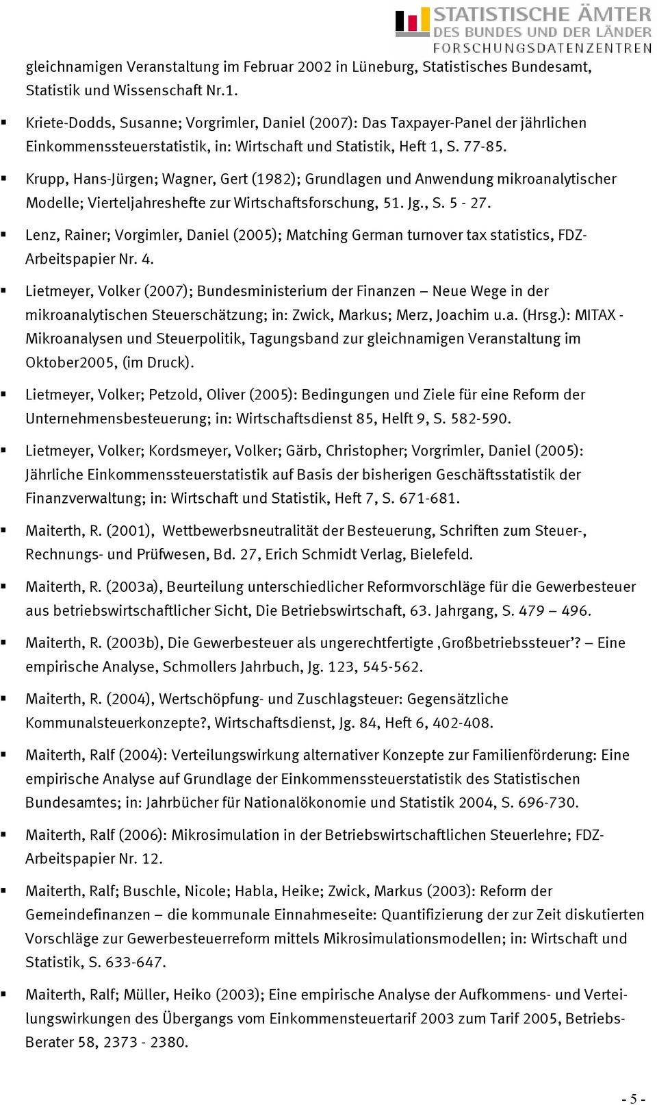 Krupp, Hans-Jürgen; Wagner, Gert (1982); Grundlagen und Anwendung mikroanalytischer Modelle; Vierteljahreshefte zur Wirtschaftsforschung, 51. Jg., S. 5-27.