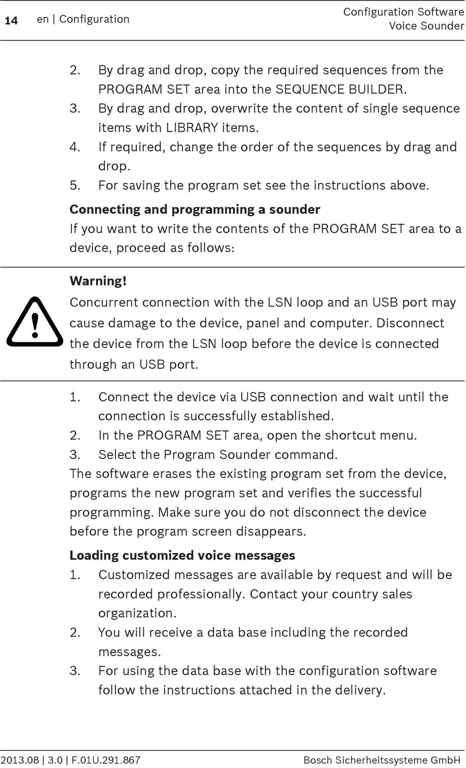 For saving the program set see the instructions above. Connecting and programming a sounder If you want to write the contents of the PROGRAM SET area to a device, proceed as follows:! Warning!