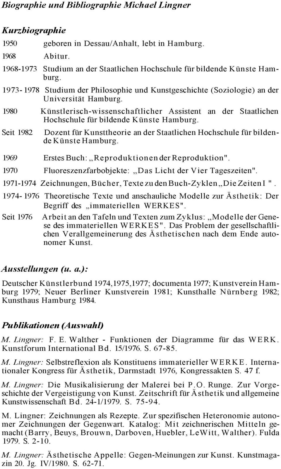 Seit 1982 Dozent für Kunsttheorie an der Staatlichen Hochschule für bildende Künste Hamburg. 1969 Erstes Buch: Reproduktionen der Reproduktion".