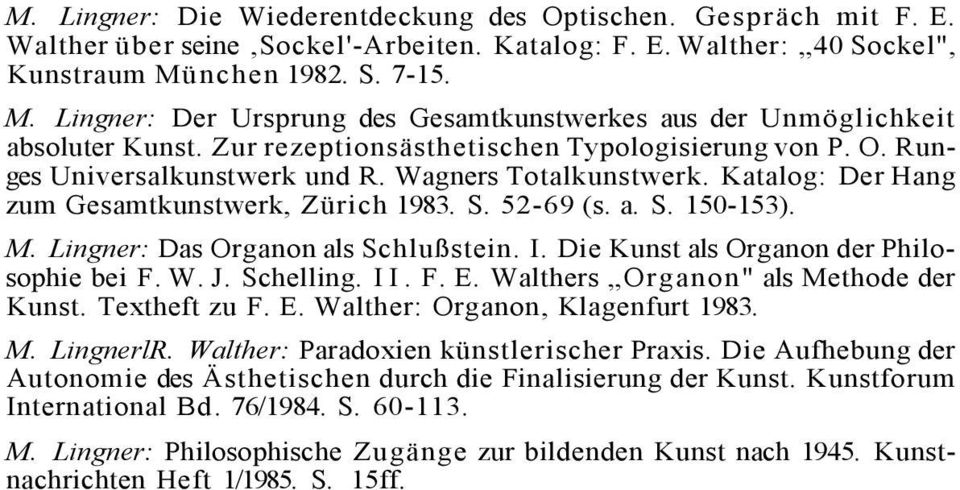 Wagners Totalkunstwerk. Katalog: Der Hang zum Gesamtkunstwerk, Zürich 1983. S. 52-69 (s. a. S. 150-153). M. Lingner: Das Organon als Schlußstein. I. Die Kunst als Organon der Philosophie bei F. W. J.