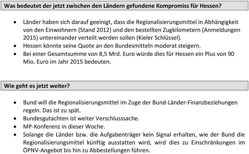sollen (Kieler Schlüssel). Hessen könnte seine Quote an den Bundesmitteln moderat steigern. Bei einer Gesamtsumme von 8,5 Mrd. Euro würde dies für Hessen ein Plus von 90 Mio.