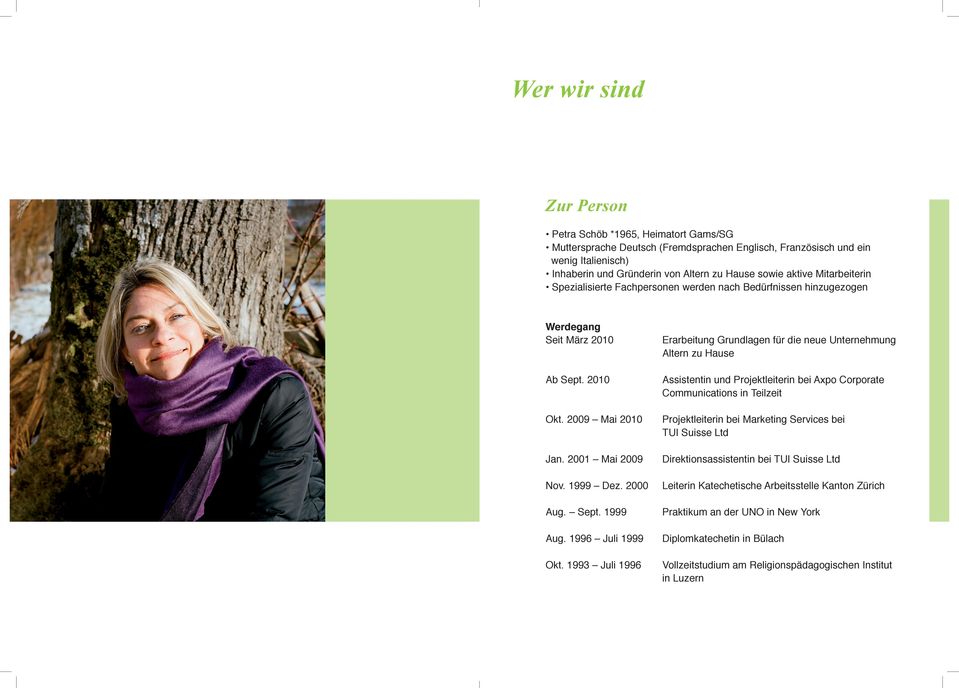 2010 Assistentin und Projektleiterin bei Axpo Corporate Communications in Teilzeit Okt. 2009 Mai 2010 Projektleiterin bei Marketing Services bei TUI Suisse Ltd Jan.