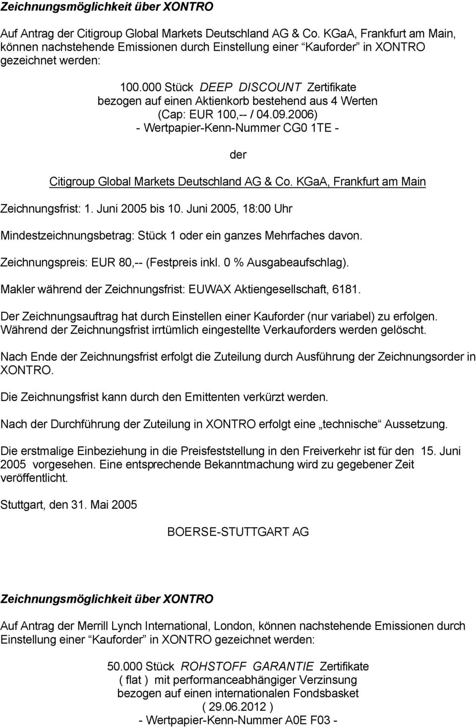 000 Stück DEEP DISCOUNT Zertifikate bezogen auf einen Aktienkorb bestehend aus 4 Werten (Cap: EUR 100,-- / 04.09.2006) - Wertpapier-Kenn-Nummer CG0 1TE - Citigroup Global Markets Deutschland AG & Co.
