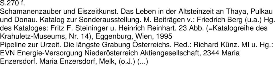 Heinrich Reinhart. 23 Abb. (=Katalogreihe des Krahuletz-Museums, Nr. 14), Eggenburg, Wien, 1995 Pipeline zur Urzeit.