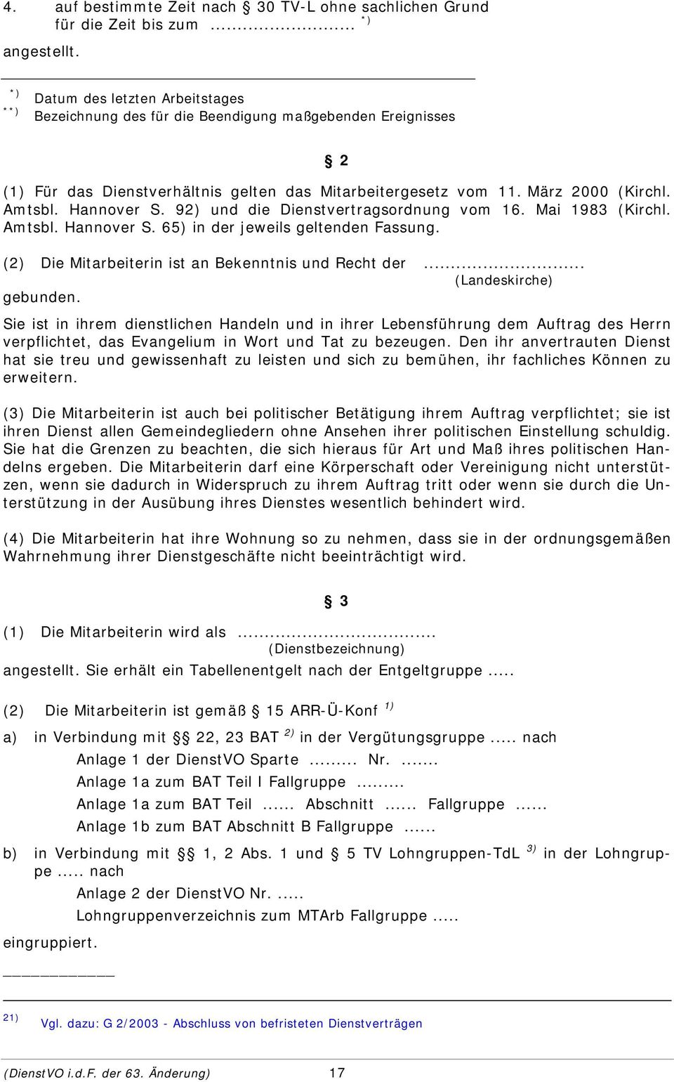 Hannover S. 92) und die Dienstvertragsordnung vom 16. Mai 1983 (Kirchl. Amtsbl. Hannover S. 65) in der jeweils geltenden Fassung. (2) Die Mitarbeiterin ist an Bekenntnis und Recht der.