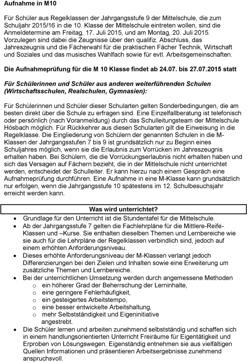 Abschluss, das Jahreszeugnis und die Fächerwahl für die praktischen Fächer Technik, Wirtschaft und Soziales und das musisches Wahlfach sowie für evtl. Arbeitsgemeinschaften.