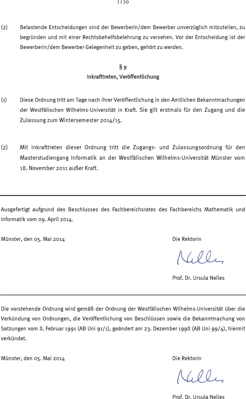 9 Inkrafttreten, Veröffentlichung (1) Diese Ordnung tritt am Tage nach ihrer Veröffentlichung in den Amtlichen Bekanntmachungen der Westfälischen Wilhelms-Universität in Kraft.