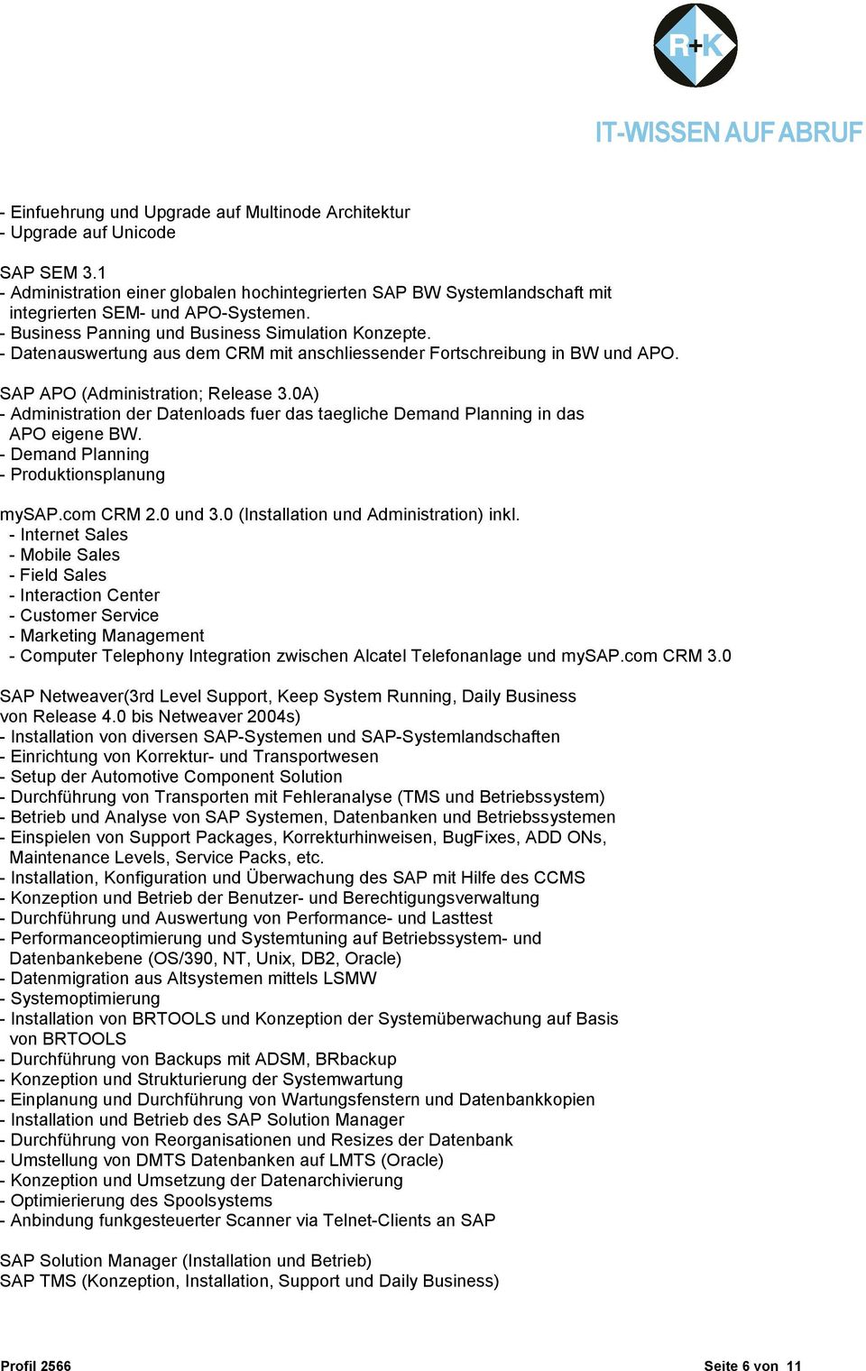 0A) - Administration der Datenloads fuer das taegliche Demand Planning in das APO eigene BW. - Demand Planning - Produktionsplanung mysap.com CRM 2.0 und 3.0 (Installation und Administration) inkl.