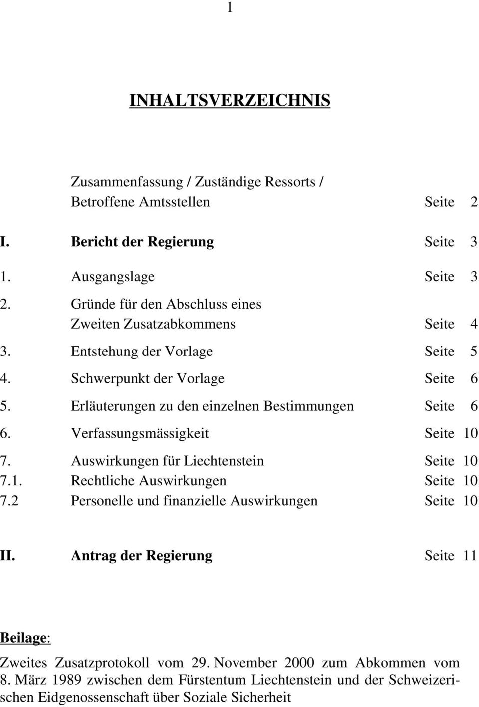 Erläuterungen zu den einzelnen Bestimmungen Seite 6 6. Verfassungsmässigkeit Seite 10 7. Auswirkungen für Liechtenstein Seite 10 7.1. Rechtliche Auswirkungen Seite 10 7.