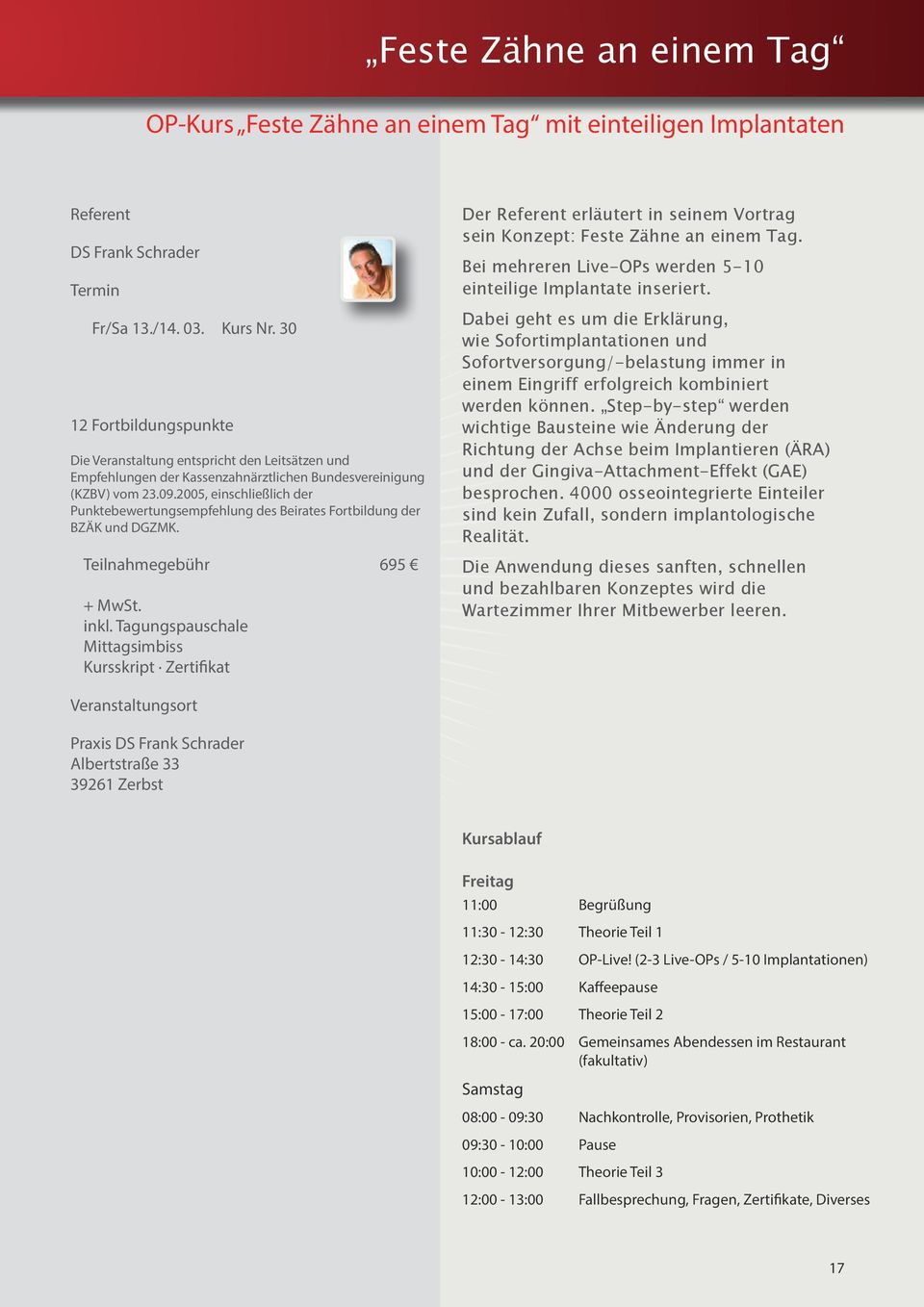 2005, einschließlich der Punktebewertungsempfehlung des Beirates Fortbildung der BZÄK und DGZMK. Teilnahmegebühr 695 + MwSt. inkl.