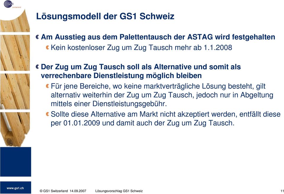 1.2008 Der Zug um Zug Tausch soll als Alternative und somit als verrechenbare Dienstleistung möglich bleiben Für jene Bereiche, wo keine