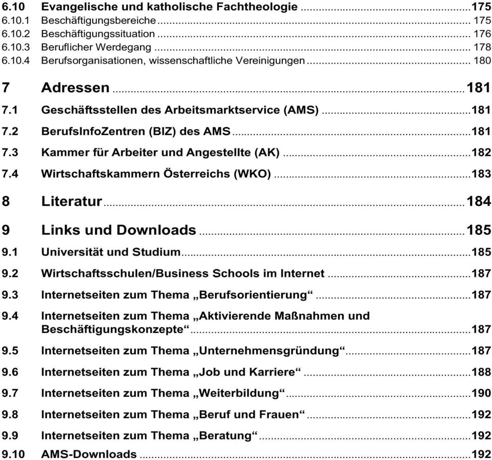 4 Wirtschaftskammern Österreichs (WKO)...183 8 Literatur...184 9 Links und Downloads...185 9.1 Universität und Studium...185 9.2 Wirtschaftsschulen/Business Schools im Internet...187 9.