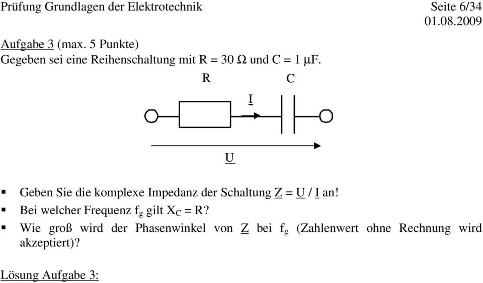 R I C U Geen Sie die komplexe Impednz der Shltung Z = U / I n!