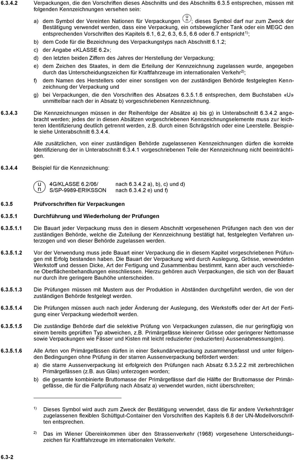 3, 6.5, 6.6 oder 6.7 entspricht 1) ; b) dem Code für die Bezeichnung des Verpackungstyps nach Abschnitt 6.1.2; c) der Angabe «KLASSE 6.