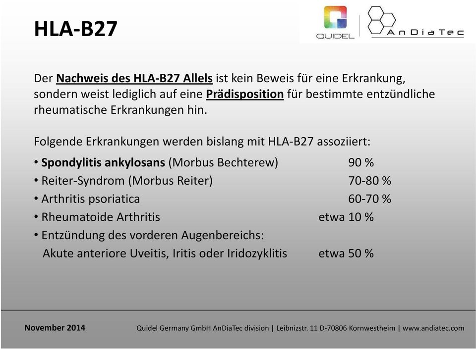 Folgende Erkrankungen werden bislang mit HLA B27 assoziiert: Spondylitis ankylosans (Morbus Bechterew) 90 % Reiter Syndrom