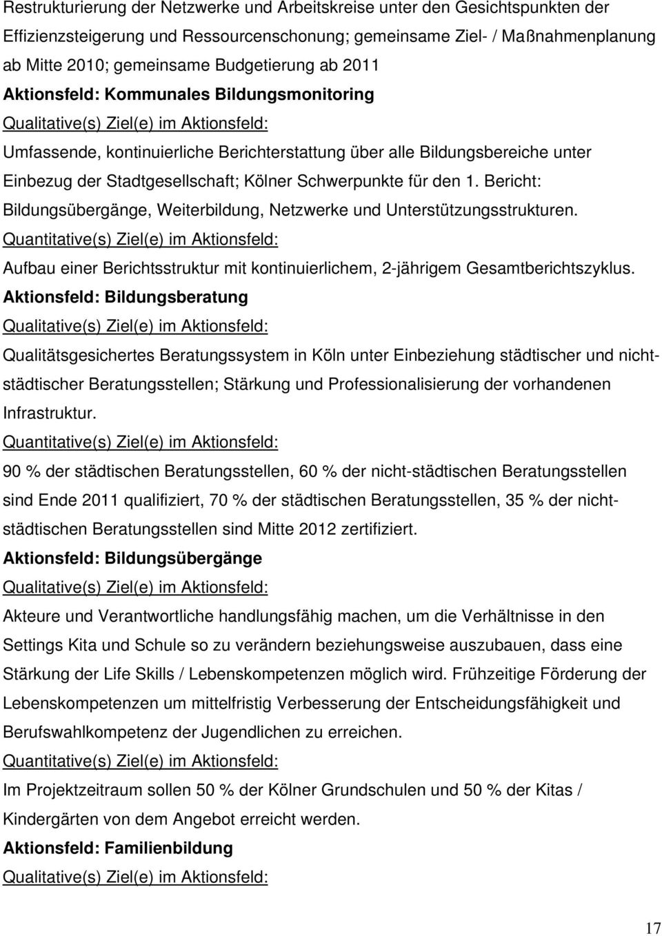 Stadtgesellschaft; Kölner Schwerpunkte für den 1. Bericht: Bildungsübergänge, Weiterbildung, Netzwerke und Unterstützungsstrukturen.