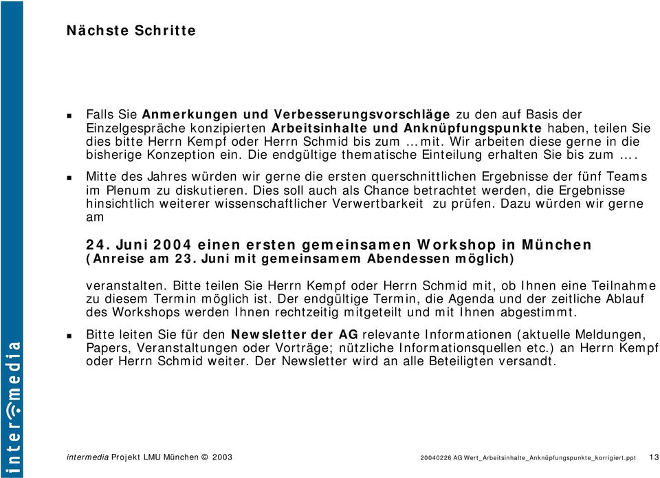 Daz wüd wi am 24. Ji 2004 i t miam Wokhop i Müch (Ai am 23. Ji mit miamm Abd mölich) vatalt. itt til Si H Kmpf od H Schmid mit, ob Ih i Tilahm z dim Tmi mölich it.