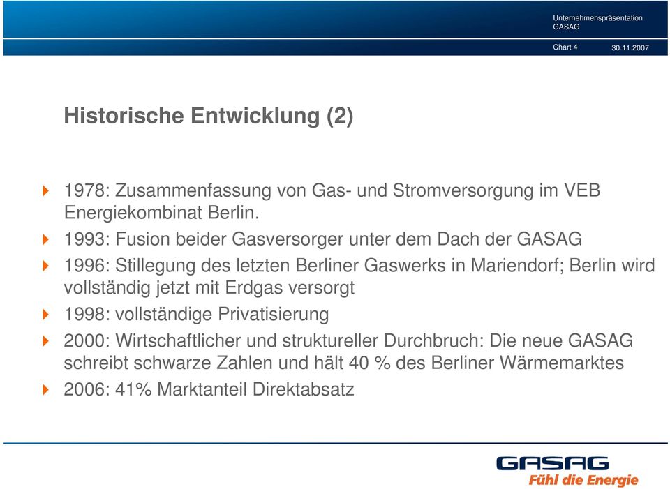 Berlin wird vollständig jetzt mit Erdgas versorgt 1998: vollständige Privatisierung 2000: Wirtschaftlicher und
