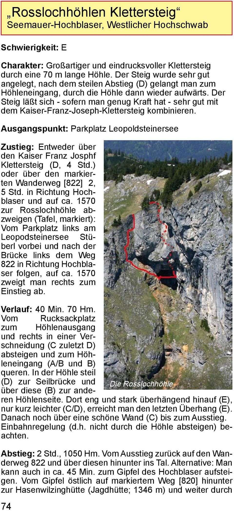 Der Steig läßt sich - sofern man genug Kraft hat - sehr gut mit dem Kaiser-Franz-Joseph-Klettersteig kombinieren.