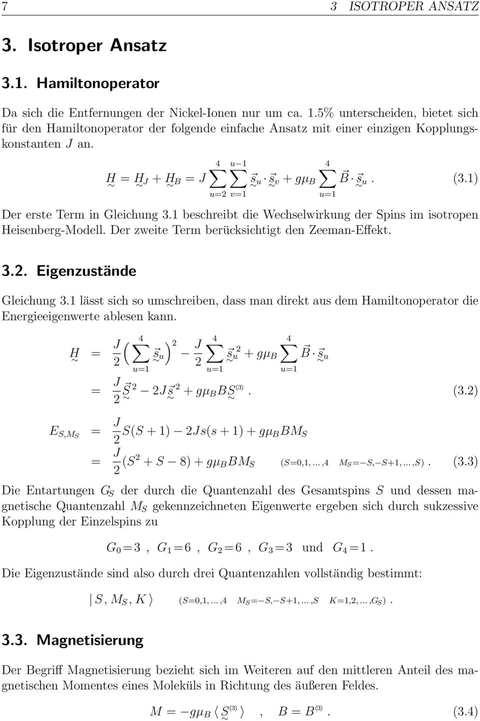 1) Der erste erm in Gleichung 3.1 beschreibt die Wechselwirkung der Spins im isotropen Heisenberg-Modell. Der zweite erm berücksichtigt den Zeeman-Effekt. u=1 3.2. Eigenzustände Gleichung 3.