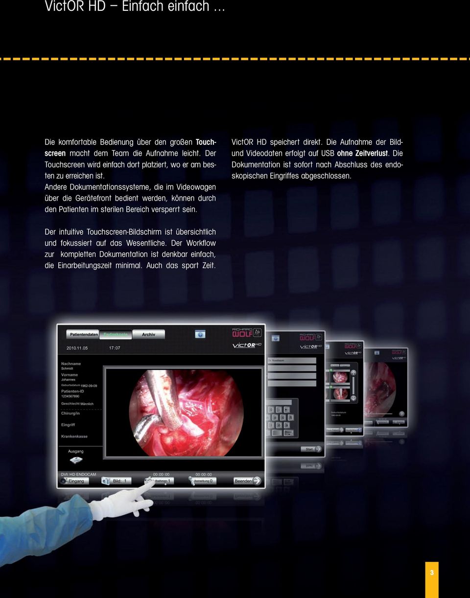 Andere Dokumentationssysteme, die im Videowagen über die Gerätefront bedient werden, können durch den Patienten im sterilen Bereich versperrt sein. VictOR HD speichert direkt.