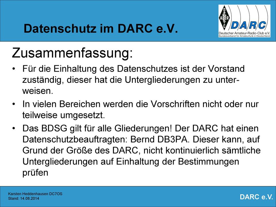 Das BDSG gilt für alle Gliederungen! Der DARC hat einen Datenschutzbeauftragten: Bernd DB3PA.