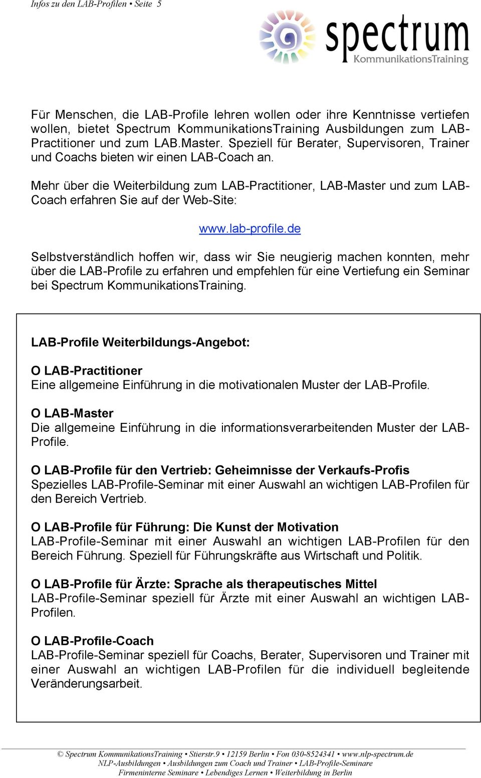 Mehr über die Weiterbildung zum LAB-Practitioner, LAB-Master und zum LAB- Coach erfahren Sie auf der Web-Site: www.lab-profile.