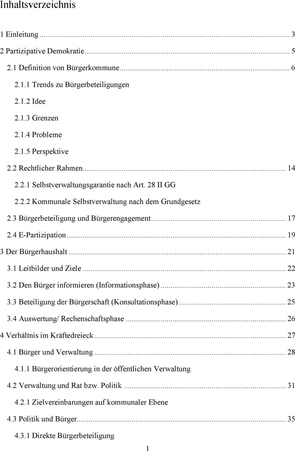 4 E-Partizipation... 19 3 Der Bürgerhaushalt... 21 3.1 Leitbilder und Ziele... 22 3.2 Den Bürger informieren (Informationsphase)... 23 3.3 Beteiligung der Bürgerschaft (Konsultationsphase)... 25 3.