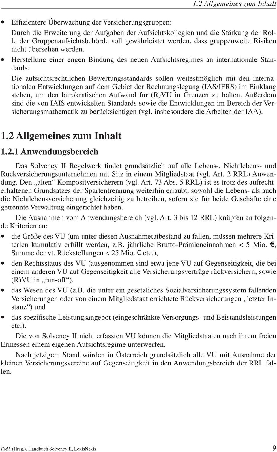 Herstellung einer engen Bindung des neuen Aufsichtsregimes an internationale Standards: Die aufsichtsrechtlichen Bewertungsstandards sollen weitestmöglich mit den internationalen Entwicklungen auf