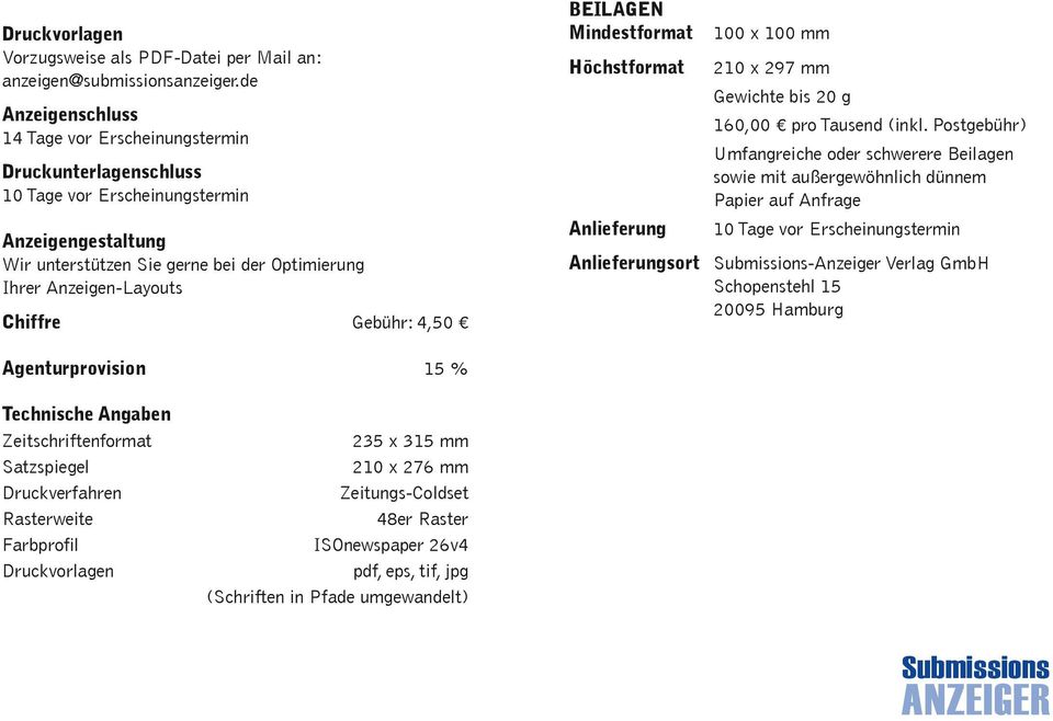 Chiffre Gebühr: 4,50 beilagen mindestformat höchstformat Anlieferung 100 x 100 mm 210 x 297 mm Gewichte bis 20 g 160,00 pro Tausend (inkl.