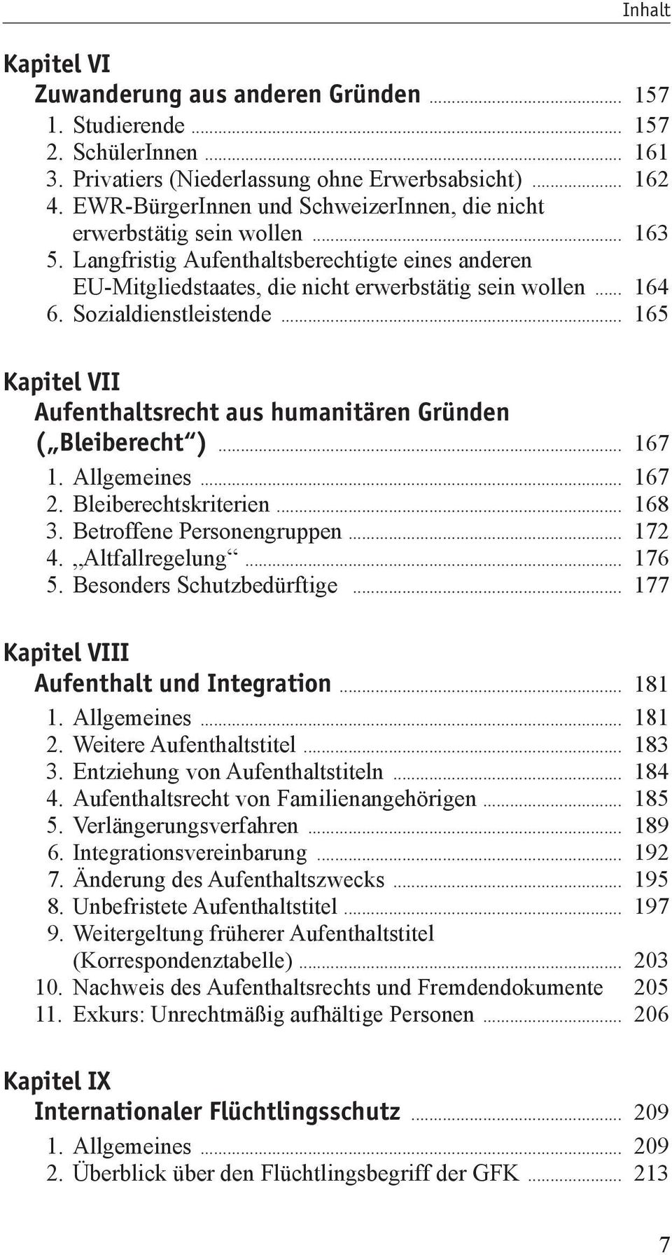 Sozialdienstleistende... 165 Kapitel VII Aufenthaltsrecht aus humanitären Gründen ( Bleiberecht )... 167 1. Allgemeines... 167 2. Bleiberechtskriterien... 168 3. Betroffene Personengruppen... 172 4.