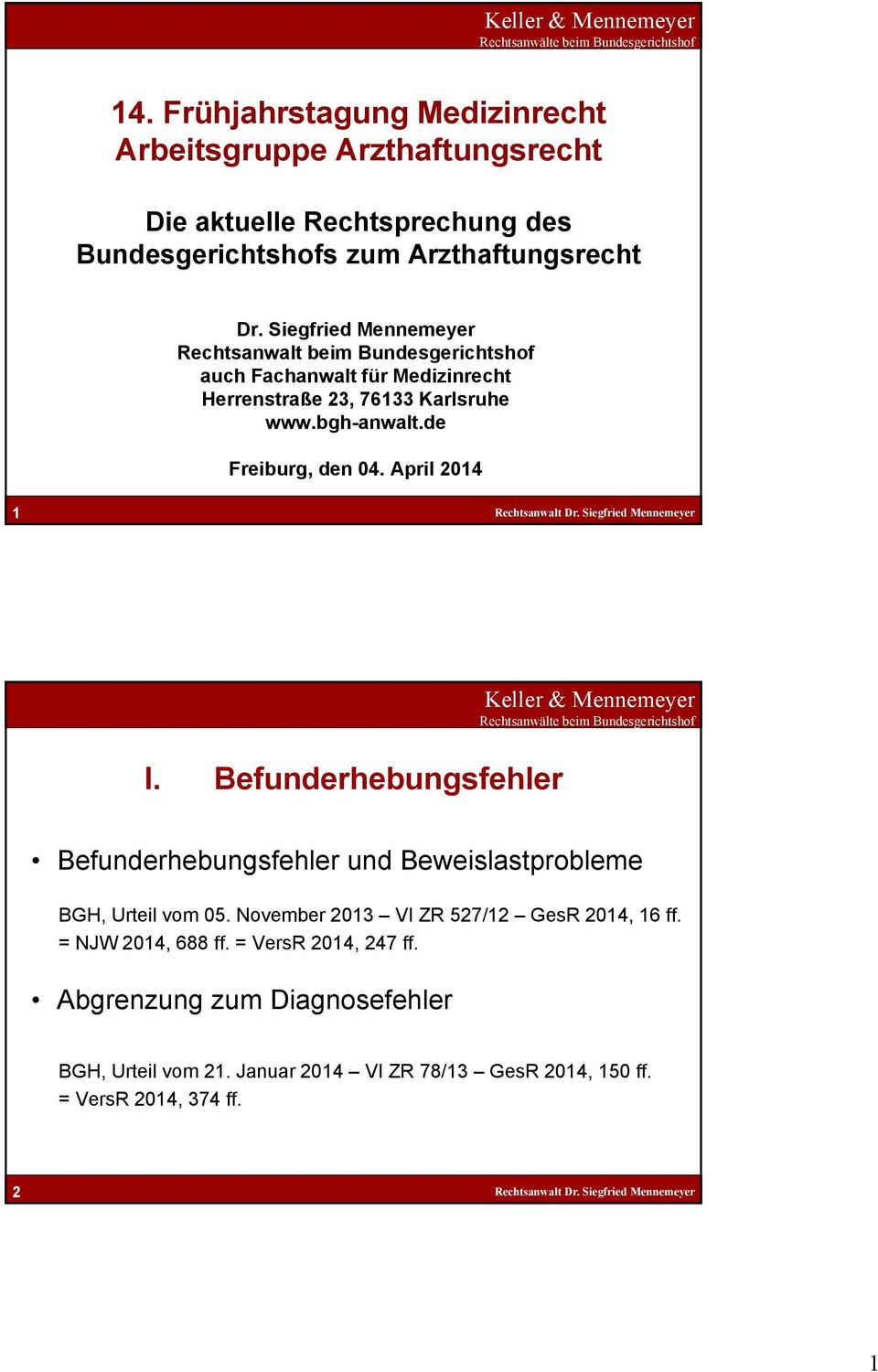 de Freiburg, den 04. April 2014 1 I. Befunderhebungsfehler Befunderhebungsfehler und Beweislastprobleme BGH, Urteil vom 05.