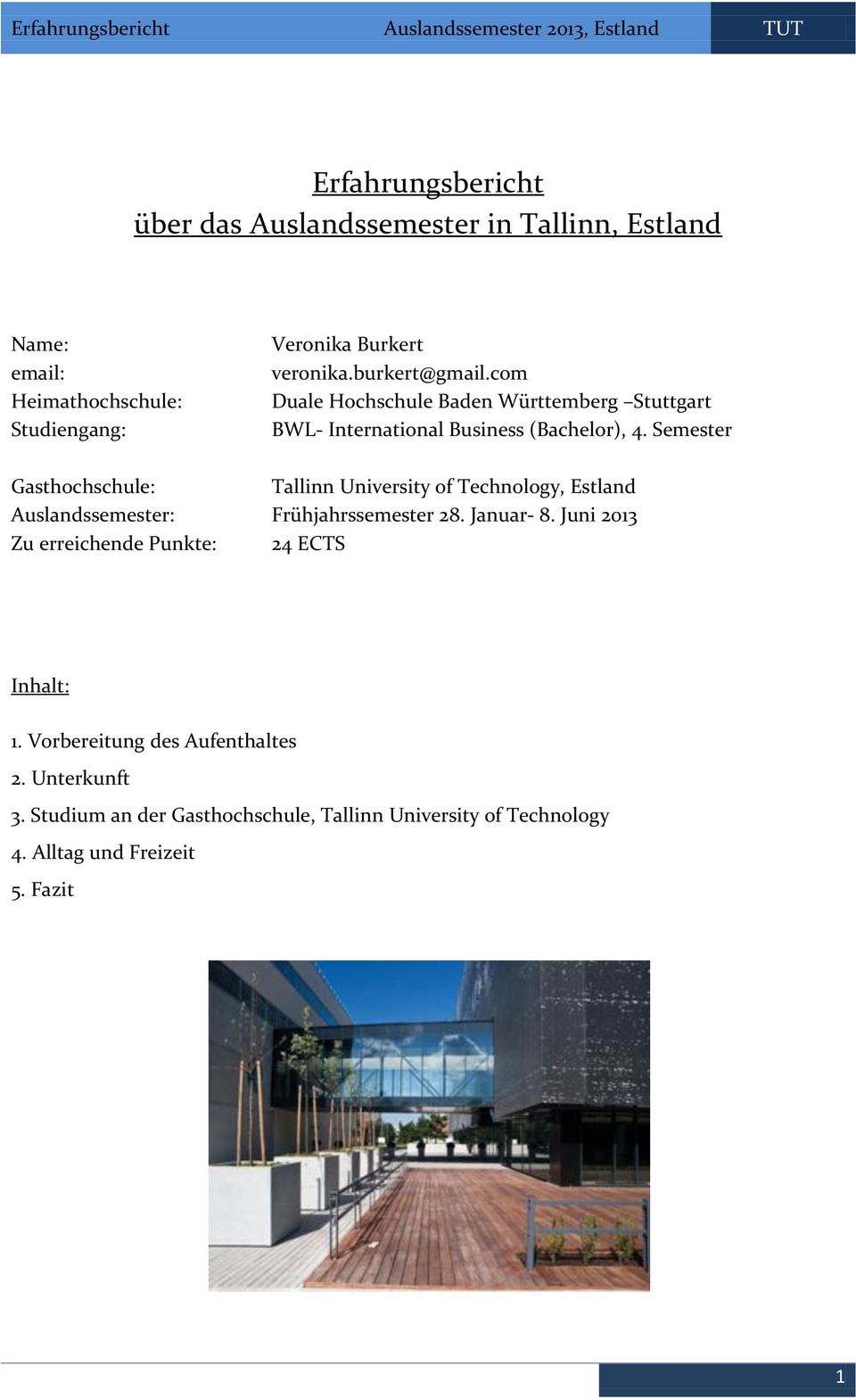 Semester Gasthochschule: Tallinn University of Technology, Estland Auslandssemester: Frühjahrssemester 28. Januar- 8.