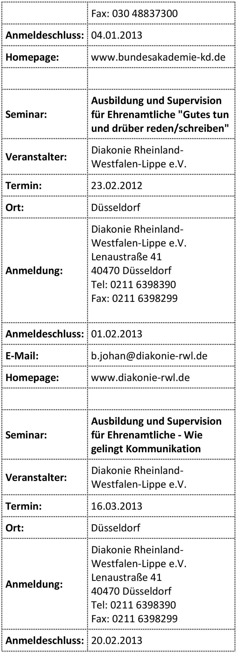 2012 Düsseldorf Lenaustraße 41 40470 Düsseldorf Tel: 0211 6398390 Fax: 0211 6398299 Anmeldeschluss: 01.02.2013 b.