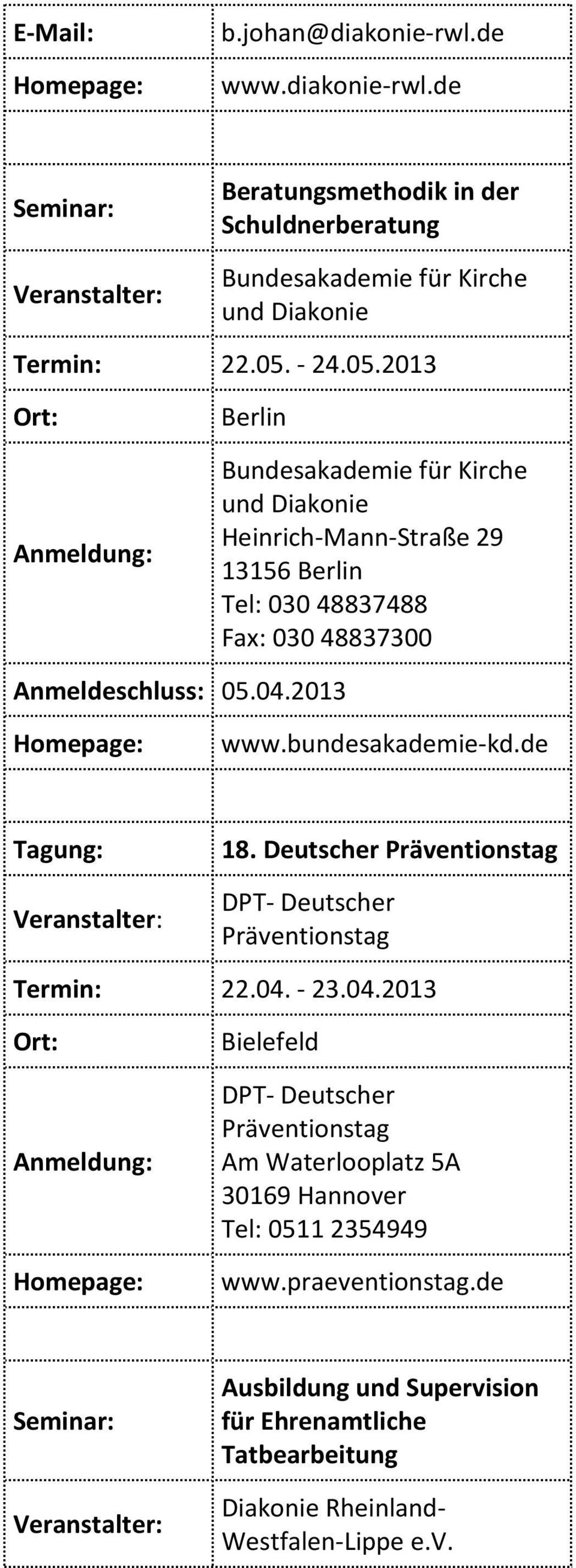 2013 Berlin Bundesakademie für Kirche und Diakonie Heinrich-Mann-Straße 29 13156 Berlin Tel: 030 48837488 Fax: 030 48837300 Anmeldeschluss: 05.04.