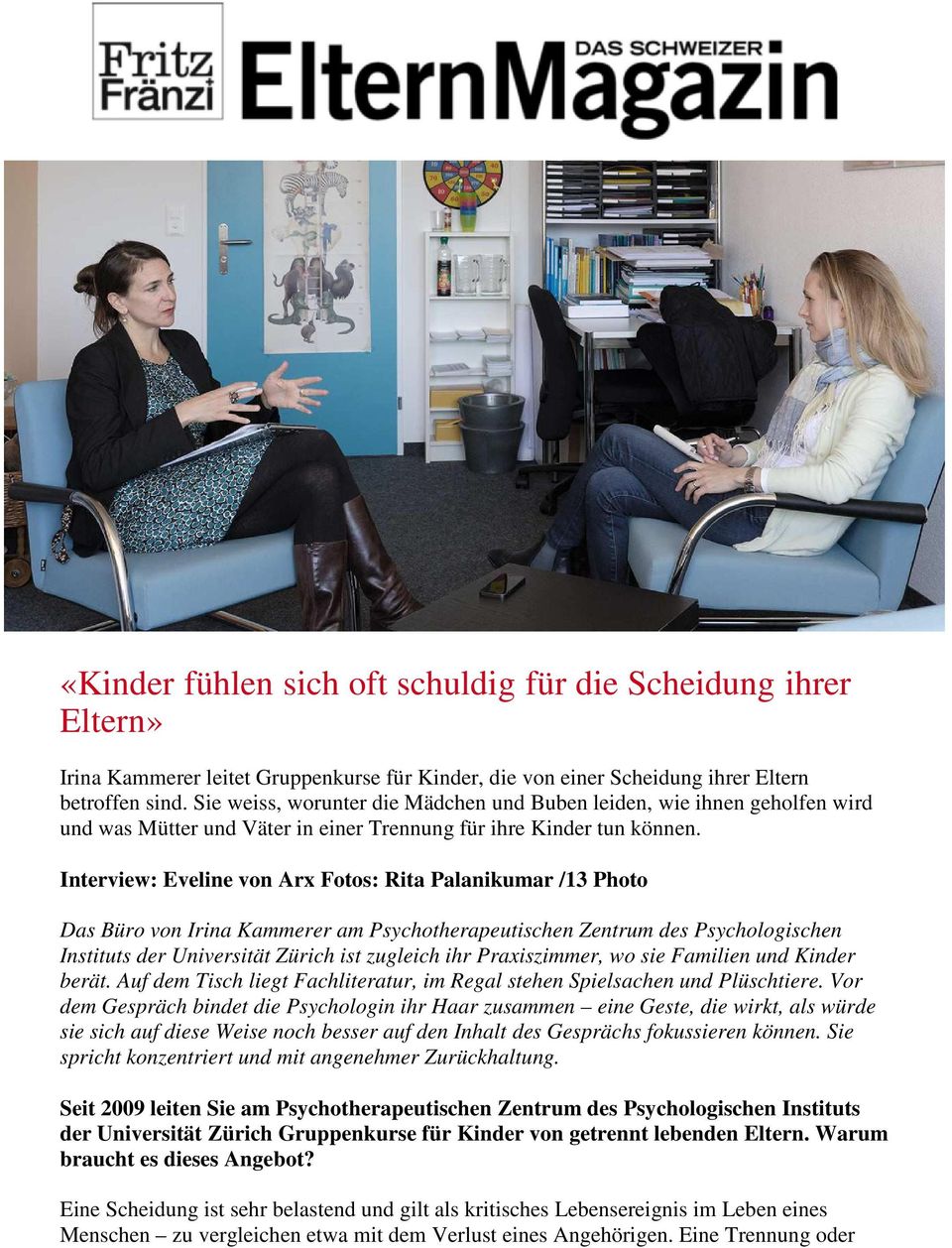Interview: Eveline von Arx Fotos: Rita Palanikumar /13 Photo Das Büro von Irina Kammerer am Psychotherapeutischen Zentrum des Psychologischen Instituts der Universität Zürich ist zugleich ihr