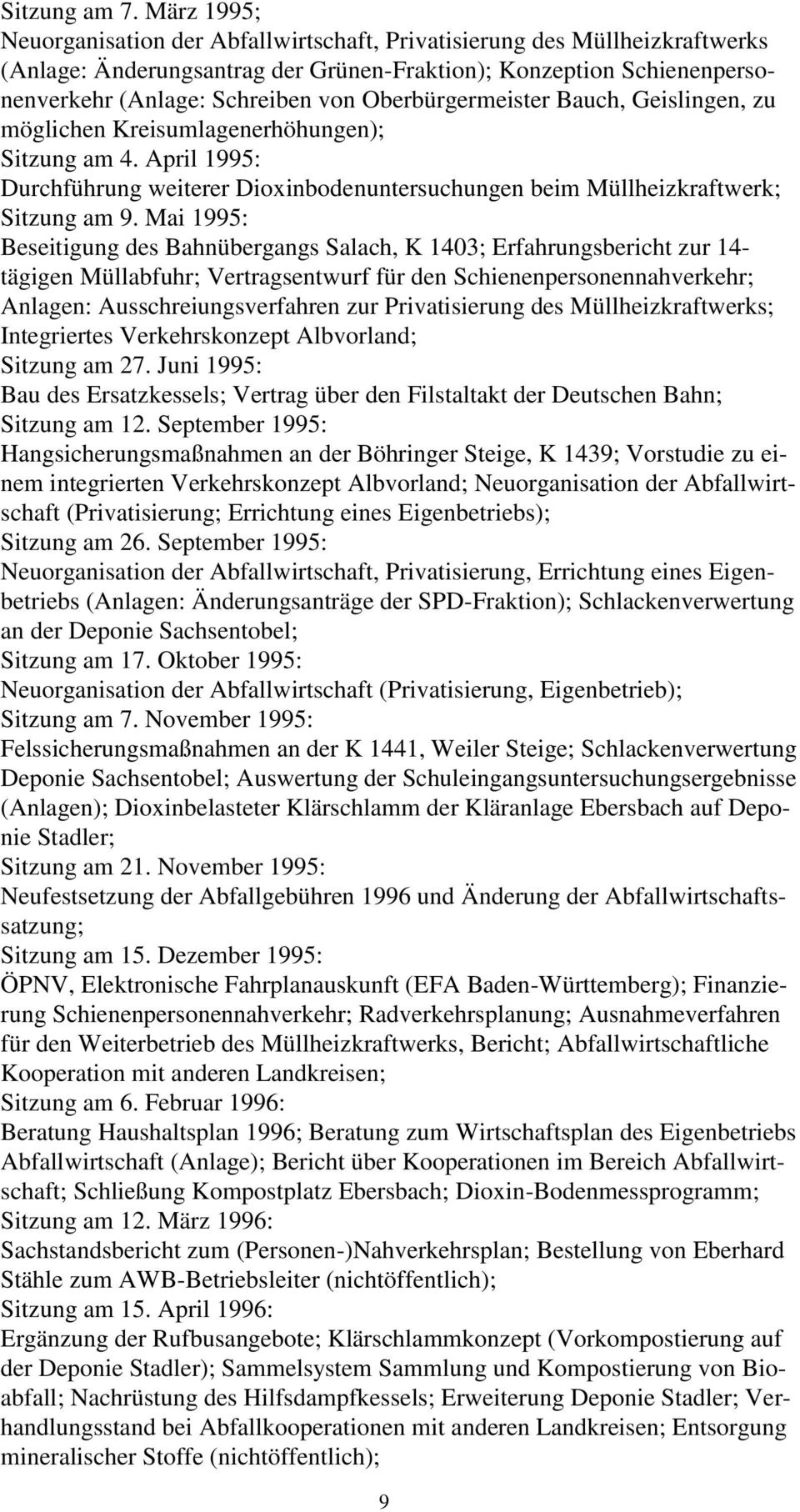 Oberbürgermeister Bauch, Geislingen, zu möglichen Kreisumlagenerhöhungen); Sitzung am 4. April 1995: Durchführung weiterer Dioxinbodenuntersuchungen beim Müllheizkraftwerk; Sitzung am 9.