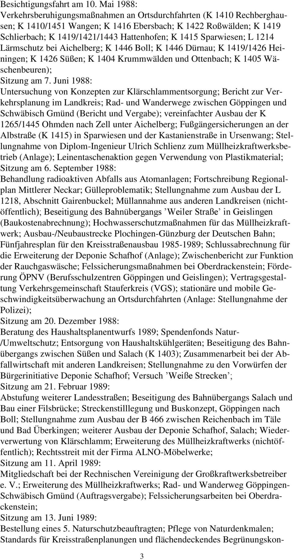 Sparwiesen; L 1214 Lärmschutz bei Aichelberg; K 1446 Boll; K 1446 Dürnau; K 1419/1426 Heiningen; K 1426 Süßen; K 1404 Krummwälden und Ottenbach; K 1405 Wäschenbeuren); Sitzung am 7.