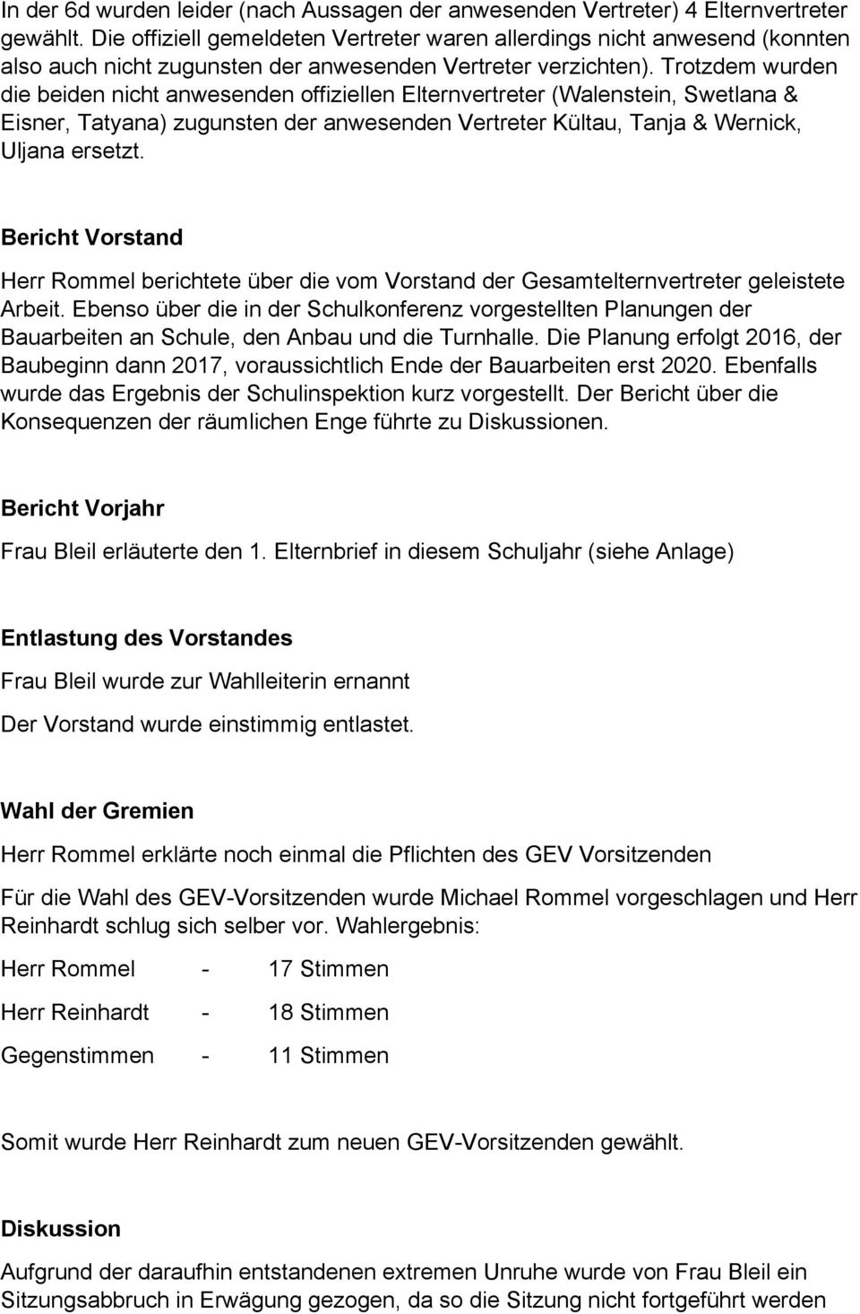 Trotzdem wurden die beiden nicht anwesenden offiziellen Elternvertreter (Walenstein, Swetlana & Eisner, Tatyana) zugunsten der anwesenden Vertreter Kültau, Tanja & Wernick, Uljana ersetzt.