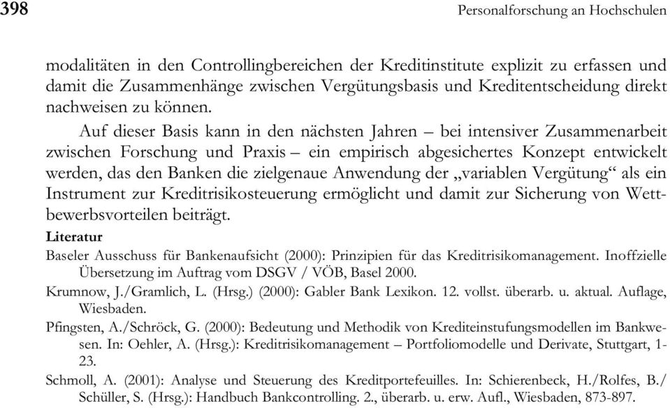 Auf dieser Basis kann in den nächsten Jahren bei intensiver Zusammenarbeit zwischen Forschung und Praxis ein empirisch abgesichertes Konzept entwickelt werden, das den Banken die zielgenaue Anwendung